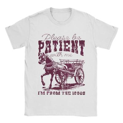 Please Be Patient With Me Im From The 1900s Unisexs T Shirts  Funny Tees Short Sleeve Crew Neck TShirt Pure Cotton Clothing