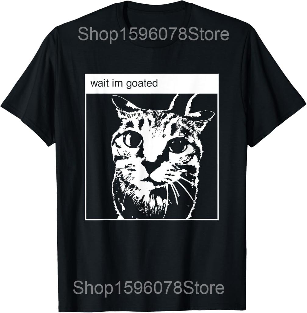 Wait Im Goated Silly Cat Meme T Shirts Men Women Pure Cotton Humor Streetwear Tee Shirt Short Sleeve Unisex Loose Clothing