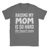 Raising My Mom Is So Hard She Doesnt Listen T Shirt Tshirts Short Sleeves Tshirt Summer 100 Cotton O Neck Oversized Clothes