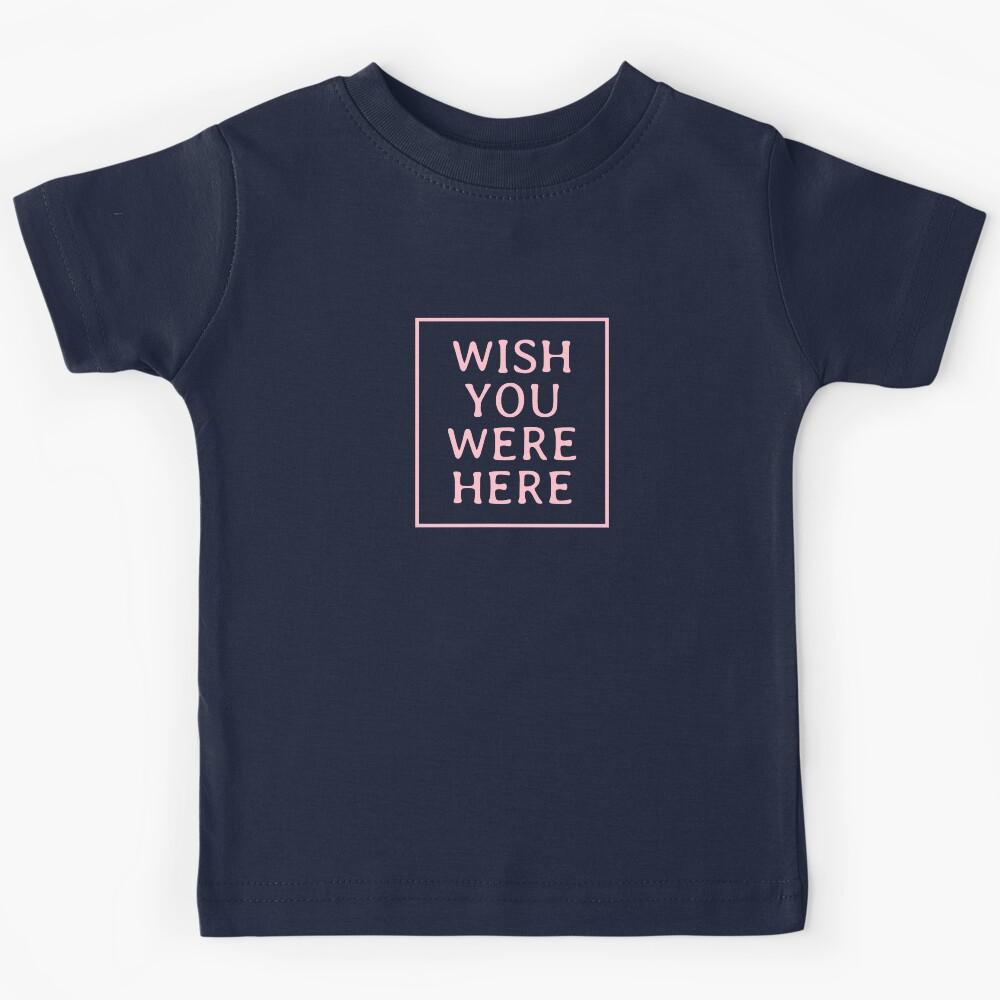 Wish You Were Here 2 Kids T-Shirt 130