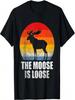 The Moose Is Loose Alaska Moose T-Shirt