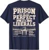 Prison Is Perfect for Liberals Anti Liberal ON Back T-Shirt