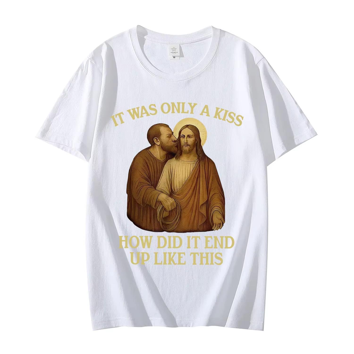 

It Was Only A Kiss How Did It End Up Like This Funny Jesus Tshirt Unisexs Womens Fashion Vintage Short Sleeve T Shirt Streetwear S