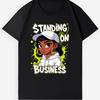 Standing On Business T-Shirt, Black Girl Cartoon Streetwear Tee