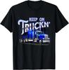 Keep On Truckn - Semi Truck Driver Trucker Trucking Mechanic Gift Unisex T-Shirt