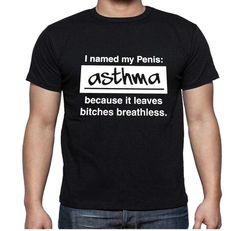 I Named my Dick Asthma Because it Leaves Bitches Breathless Tee New T shirt M