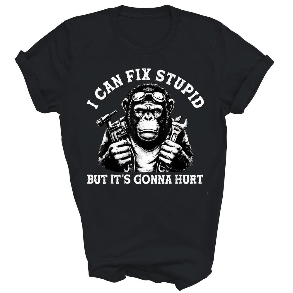 I Can Fix Stupid But It's Gonna Hurt Monkey Unisex Shirt Gift