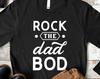 Rock The Dad Bod Shirt, Funny Father's Day Gift