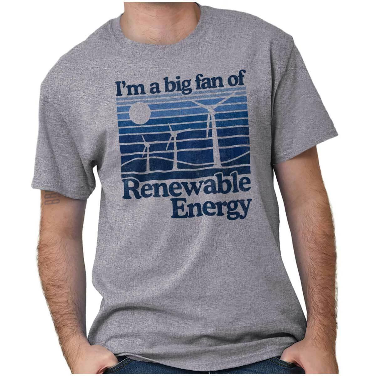 Earth Day I m A Big Fan of Renewable Energy Womens or Mens Crewneck T Shirt Tee XL