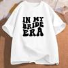 In My Bride Era Tshirts Engagement Bachelorette Trendy Tshirt Cotton Short Sleeve Female Clothing Vintage Bride Party Tee Shirt