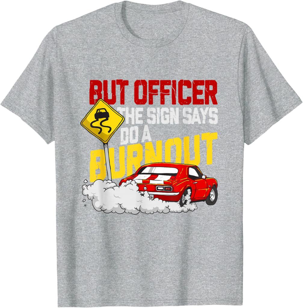 But Officer The Sign Says Do A Burnout Funny Car Guy Graphic Tee Men's Casual Cotton T-Shirt