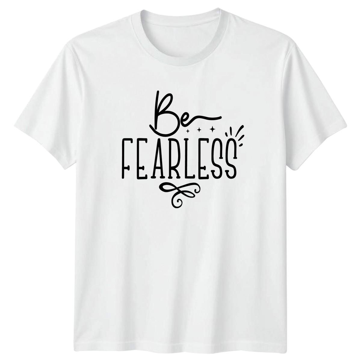 Be Fearless T-Shirt Empowerment Quote Inspirational Birthday Gift For Him XXXXL