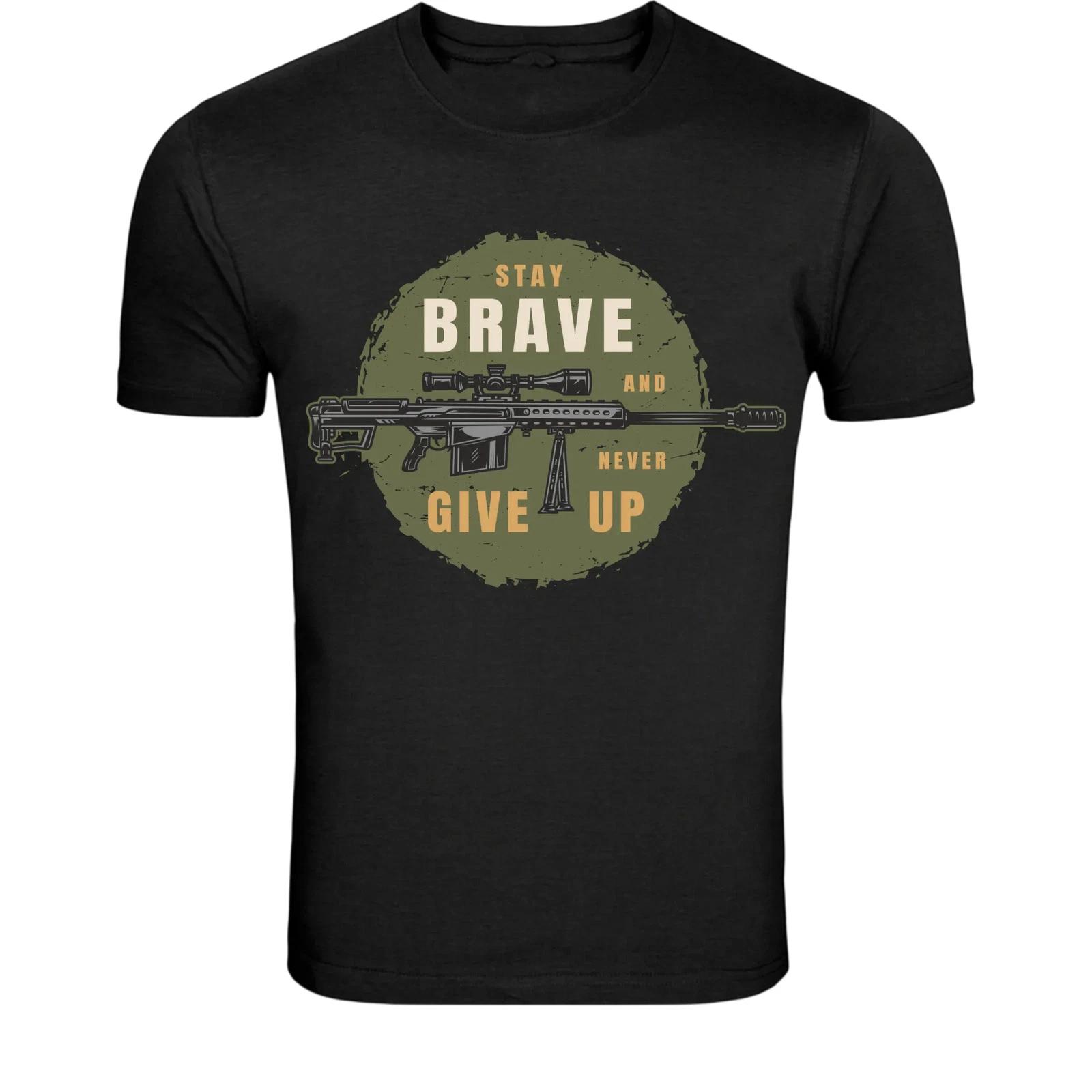 Stay Brave Never Give Up Rifle T-Shirt - Military Motivation S