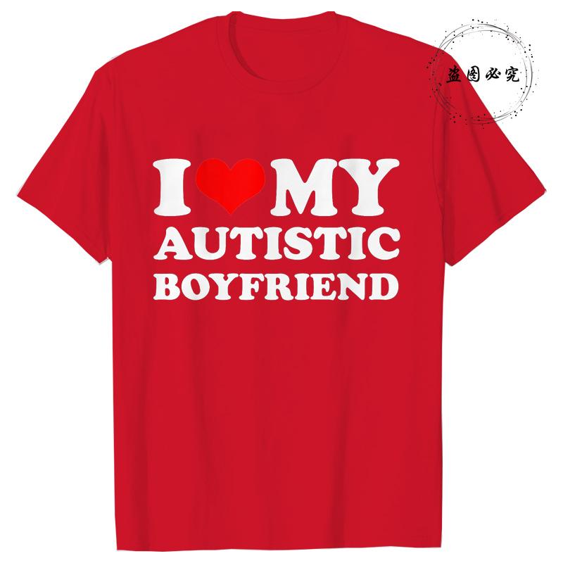 I Love My Autistic Girlfriend/Boyfriend T-Shirt Matching Couples Tops Autistic Women Men Tshirts His and Her Unisex Tees Shirts