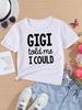 European Size Girl Gigi Told Me I Could Letter Print Fashionable Casual Versatile T-shirt