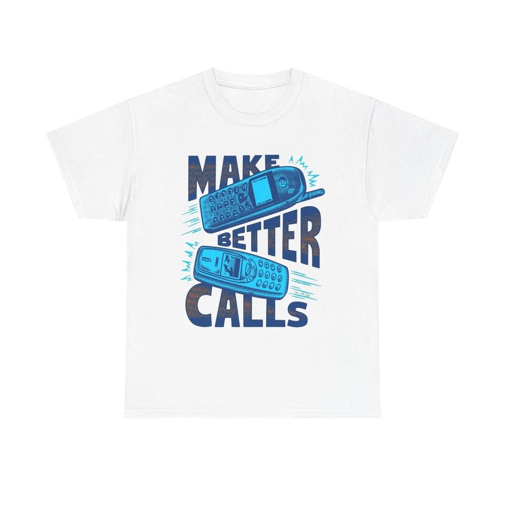 

Make Better Calls Vintage Graphic T-Shirt, Unisex Cotton Shirt 4XL