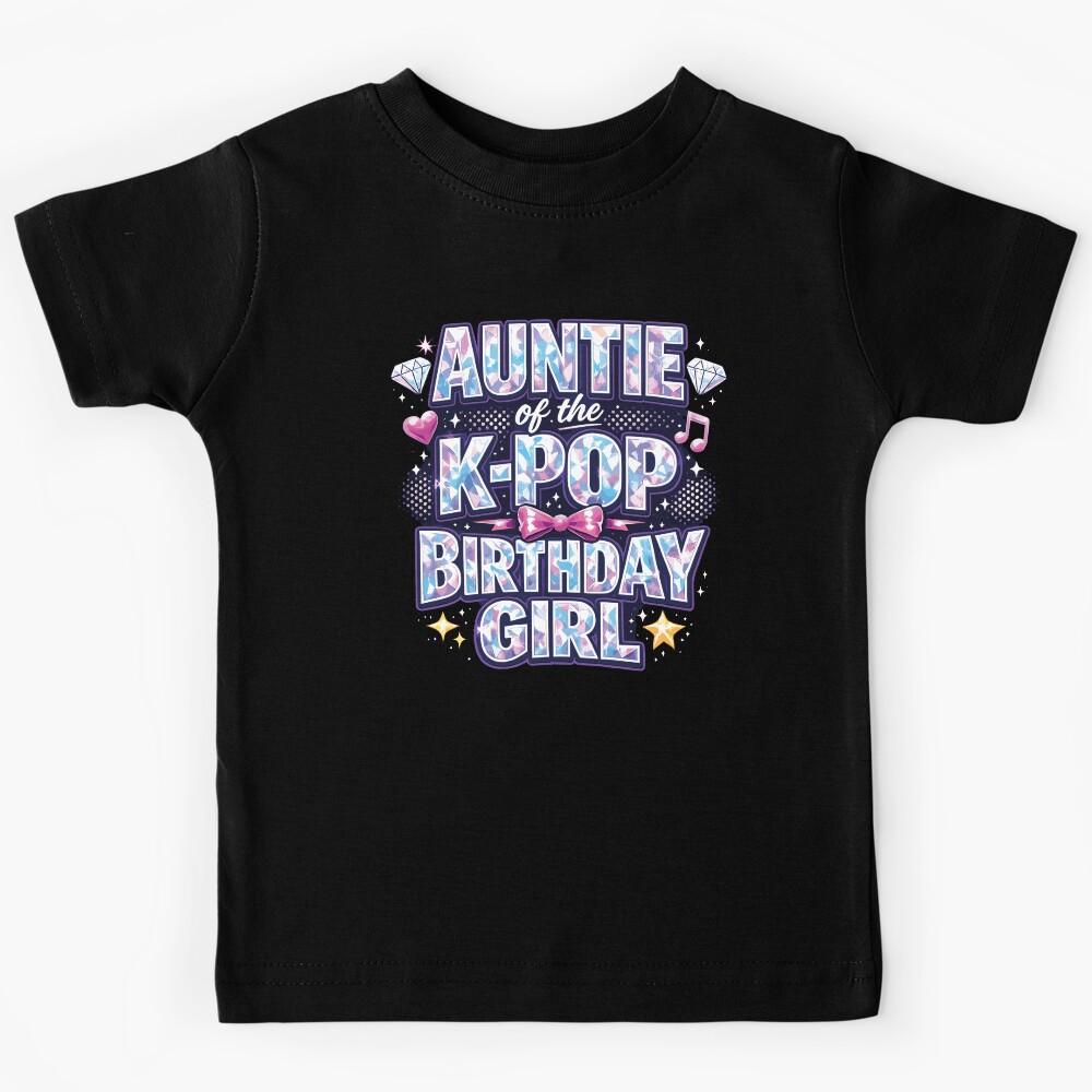 Auntie of The K Pop Birthday Girl Kids T-Shirt 150