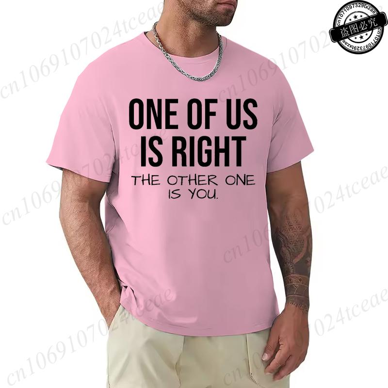 T Shirt for Men One of Us Is Right The Other One Is You Print Tee Tops ShortSleeve Fashion Tshirt Clothes Casual Basic Tshirts S
