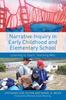 The Narrative Inquiry In Early Childhood and Elementary School : Learning To Teach, Teaching Well Book