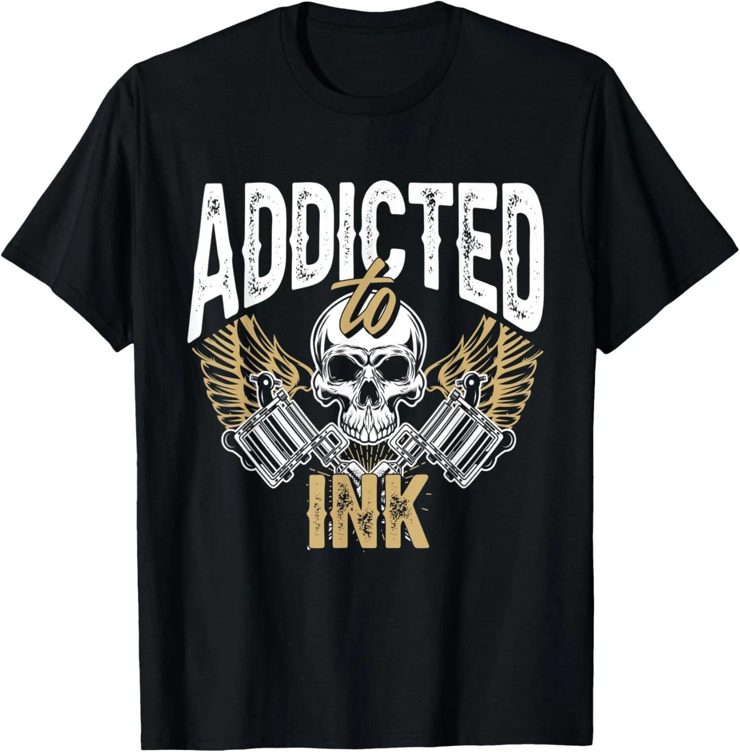 Addicted To Ink Tattoo Skull Lover Tattoo Artist Gift T-Shirt XXL