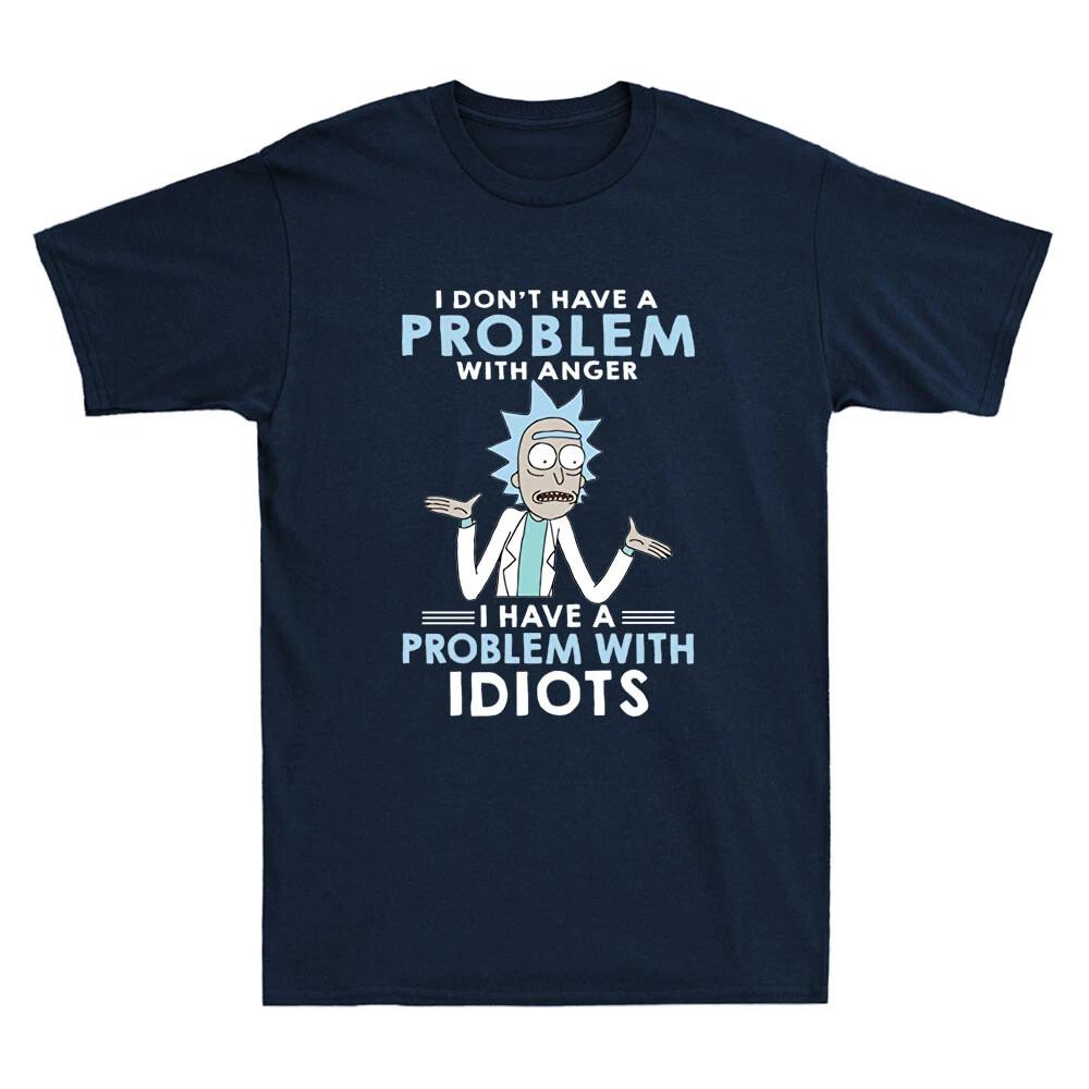 Rick I Don t Have A Problem with Anger I Have A Problem Novelty Men s T-Shirt S