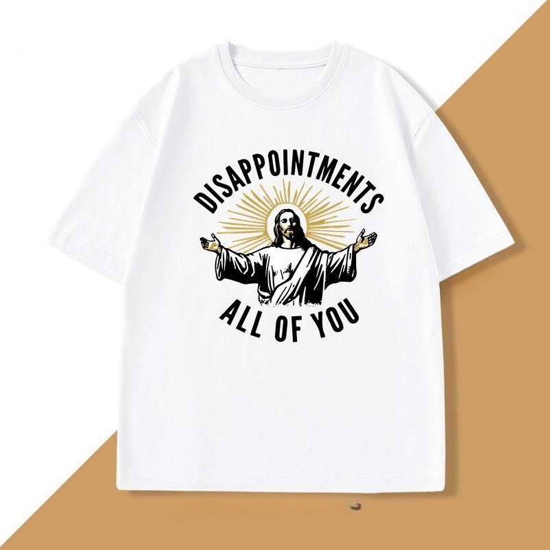 DisappointUnisexts All of You TShirts Jesus Meme Funny Tshirt Harajuku Cotton Short Sleeve Tee Breathable T Shirt WOMEN Clothes