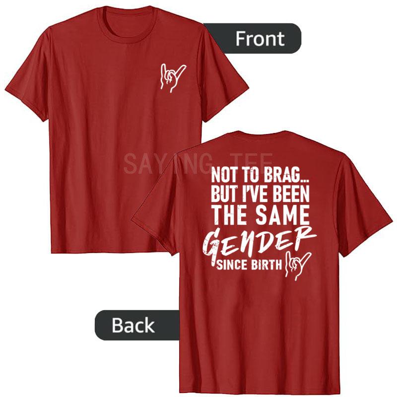 

Not To Brag But I ve Been The Same Gender Since T-Shirt Humor Funny Y2k Letters Printed Sarcastic Joke Saying Tee Streetwear Top S