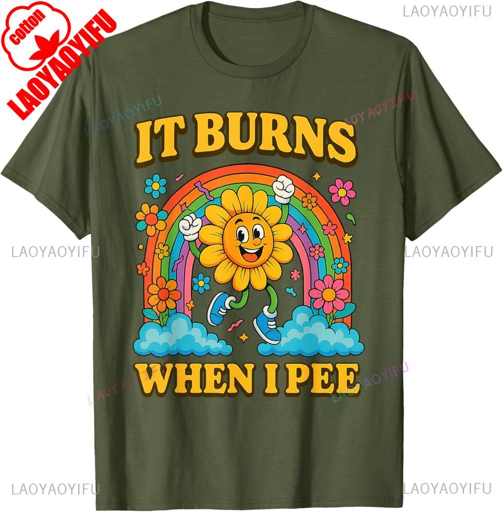 It Burns When I Pee Sarcastic Ironic Funny Saying Cotton TShirt Unisex Vintage Classic Fashion Oneck Shortsleev Tops Summer