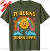 It Burns When I Pee Sarcastic Ironic Funny Saying Cotton TShirt Unisex Vintage Classic Fashion Oneck Shortsleev Tops Summer