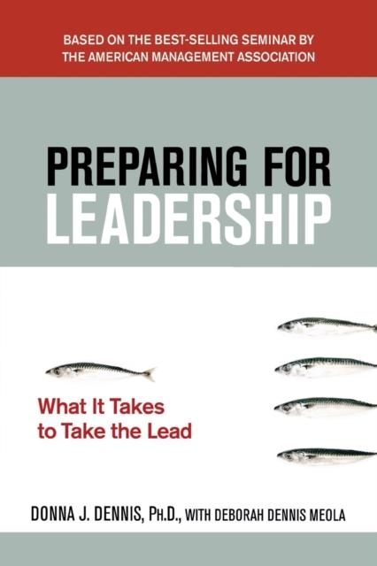 The Preparing for Leadership : What It Takes To Take the Lead Book