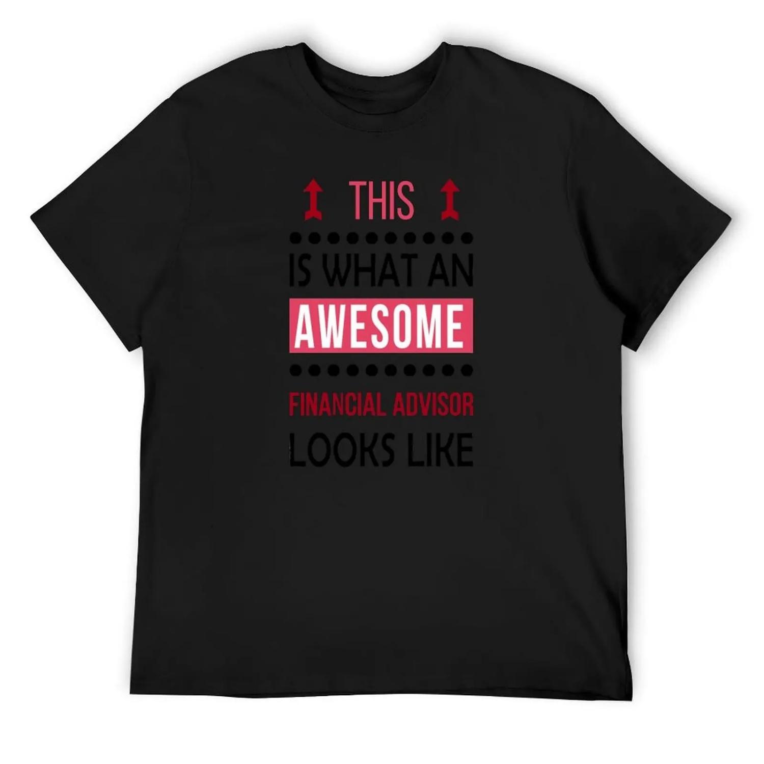 Financial Advisor Awesome Looks Birthday Christmas Funny T-Shirt blacks summer tops Blouse mens champion t shirts S