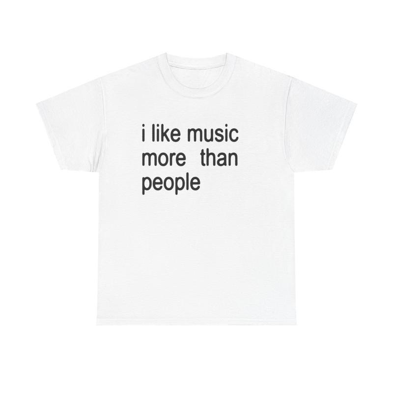 Funny Quote Unisex Tee, I like Music more than People, Music Lover Shirt L