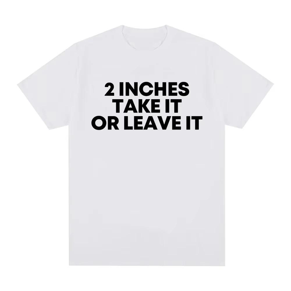 Funny T Shirt 2 Inches Take It or Leave Unhinged Inappropriate Joke Wiener Person T-shirts Short Sleeve T-shirt