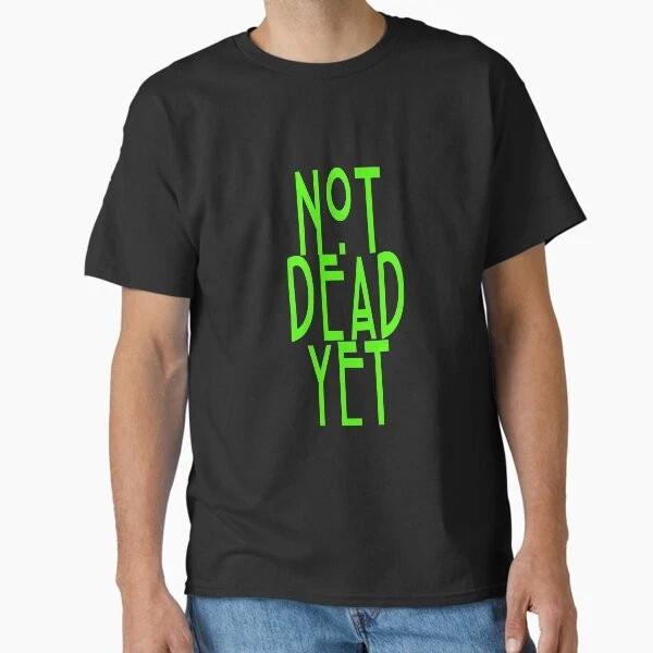 Not Dead Yet Classic Tshirt Made In Usaaus Tshirt S2xl S