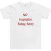No Inspiration Today Sorry Funny Women T Shirt Cotton High Quality Graphic Tee Shirts Vintage 2000s Fashion Tshirt 62412