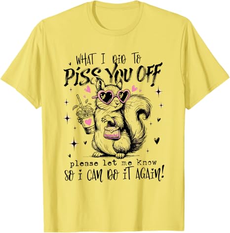What I Did To Piss You Off Please Let Me Know So I Can Do It Tshirt Y2k Bunny Funny Hilarious Novelty Saying Tee For Men Women