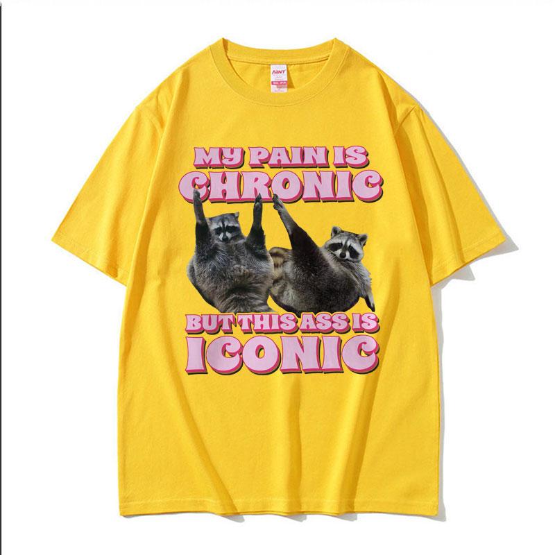 My Pain Is Chronic But This Ass Is Iconic Tee Shirt Funny Raccoon Meme T Shirt Mens Womens Vintage Kawaii Couples Tshirt Tops