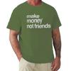 Make Money Not Friends Unisex Cotton Tshirt Luxury Fashion Big Size Top Casual Short Sleeve Streetwear New Arrival Tee