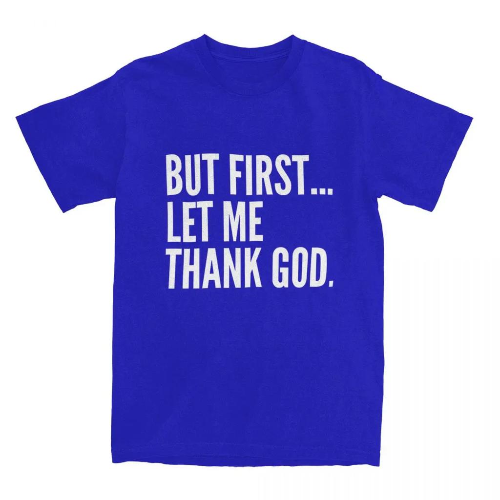 But First Let Me Thank God T-Shirt Summer Funny Sayings Awesome T Shirts Cotton Hipster Tshirt For Male Short Sleeve