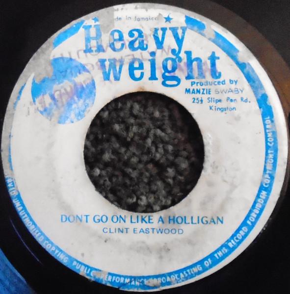 7inch Record CLINT EASTWOOD  Dont Go On Like A Holligan NONE Heavy Weight 1977 Jamaica Reggae Ska  Dub Used