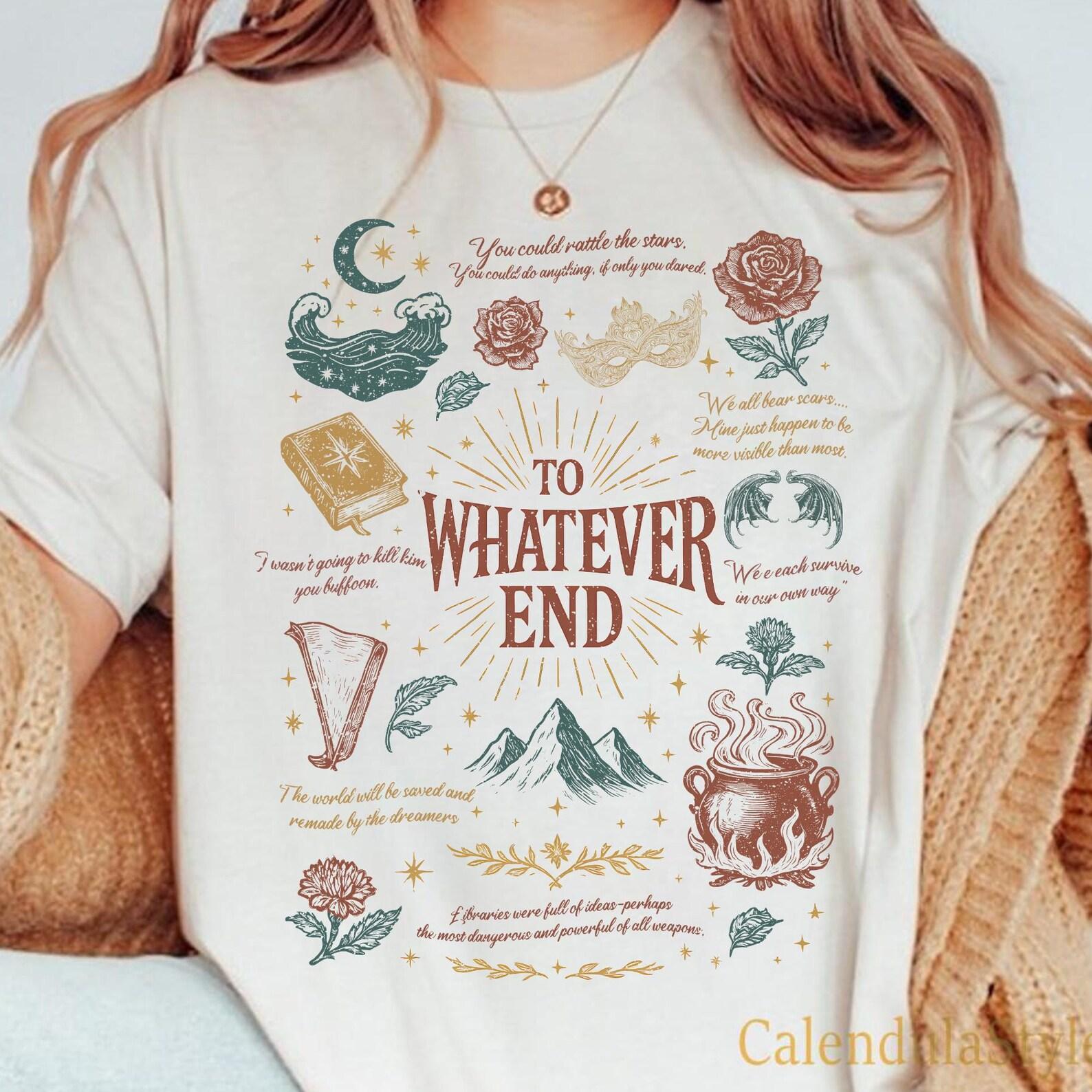 To Whatever End Tee, Fireheart Aelin Galathynius, Comfort Colors Shirt, TOG SJM Apparel,Fantastic Reader Tee, Bookworm Shirt 3XL