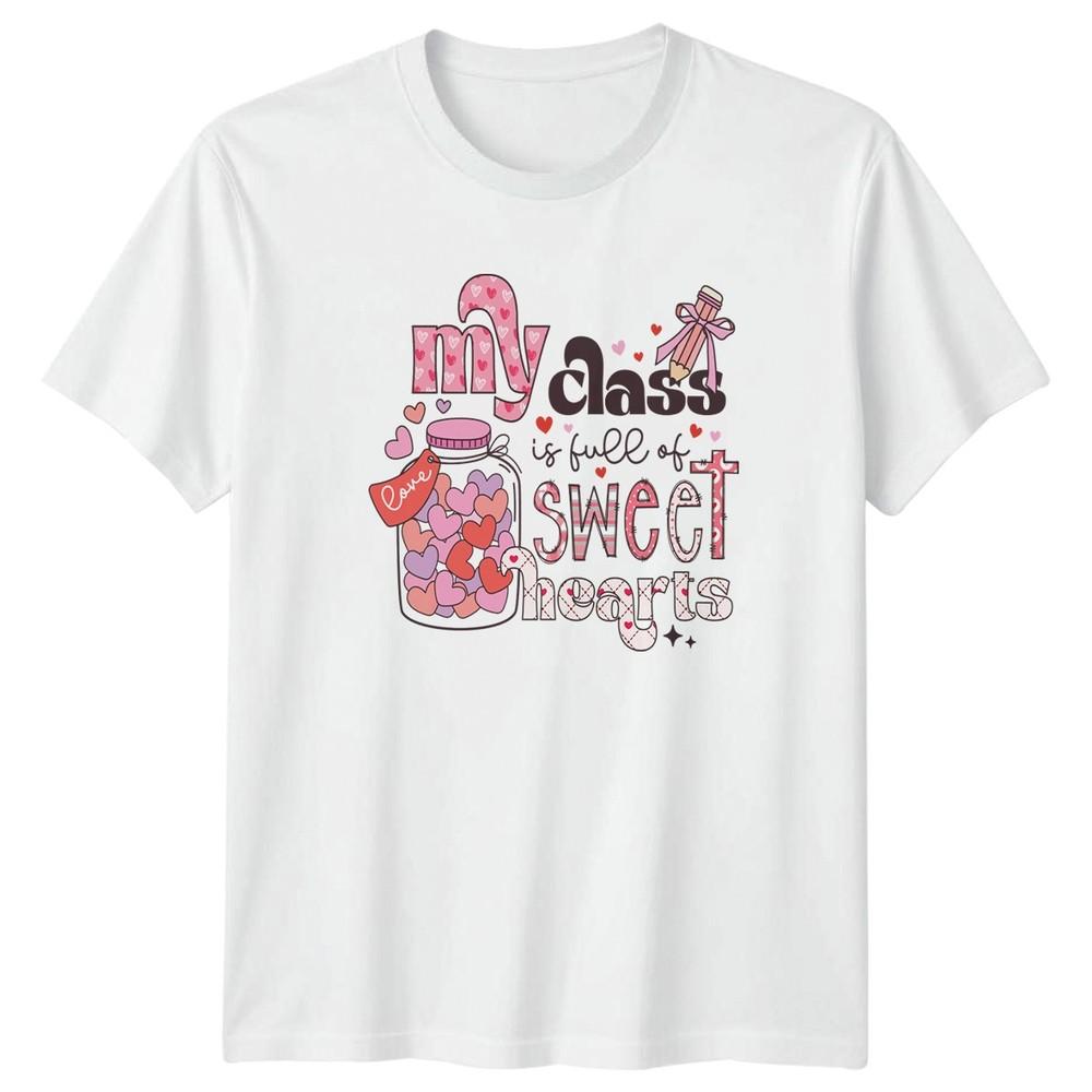 My Class Is Full Of Sweet Unisexs TShirt Valentines Day Teacher Gift For Her S
