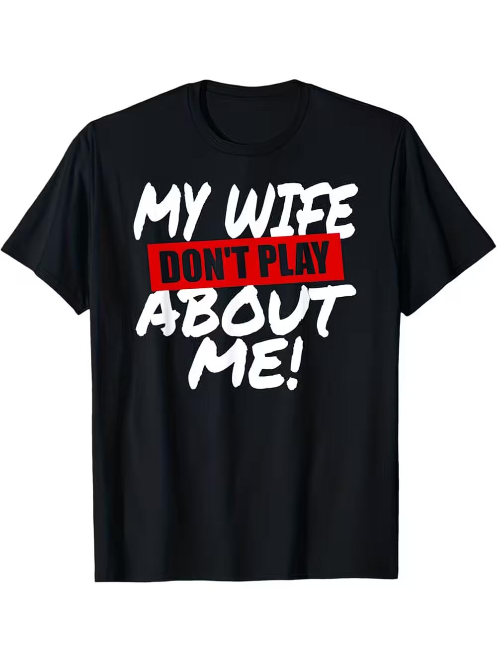 Funny  My Wife Doesn T Spoil Me  Husband Humor T-Shirt - Loose Fit Men S Graphic Tee XXXL