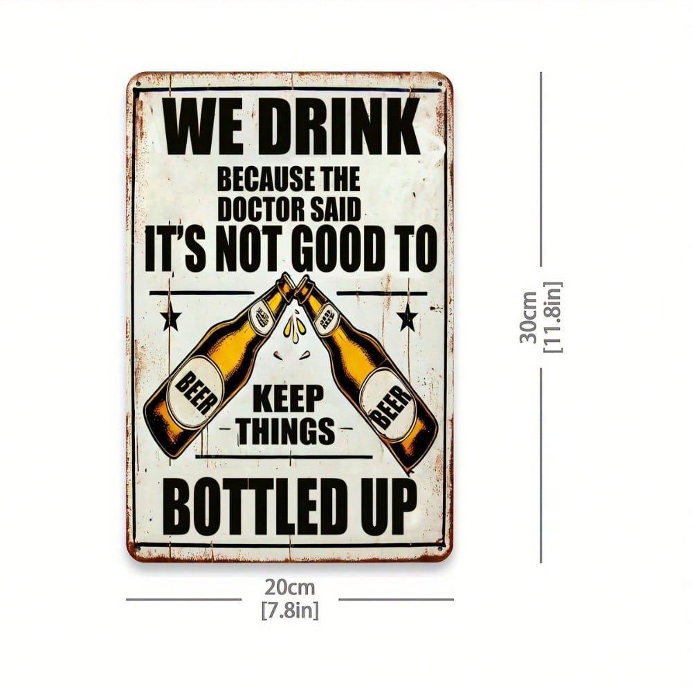 Vintage Metal Beer Sign We Drink Because Doctor Said Not Good To Keep Things Bottled Up Heavy Duty Iron Wall Decor 8x12 Inch