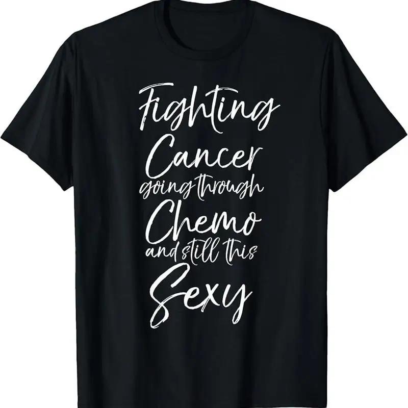 Cute Fighting Cancer Going Through Chemo And Still This Sexy T Shirt