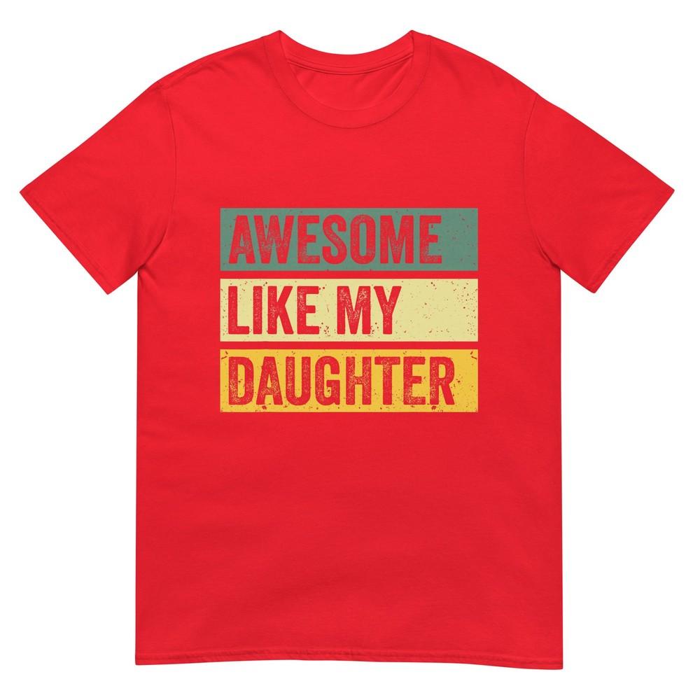 Awesome Like My Daughter Unisex Funny Fathers Day Tshirt S