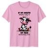 If My Mouth Doesnt Say It TShirt Sarcastic Humor Animal Birthday Gift