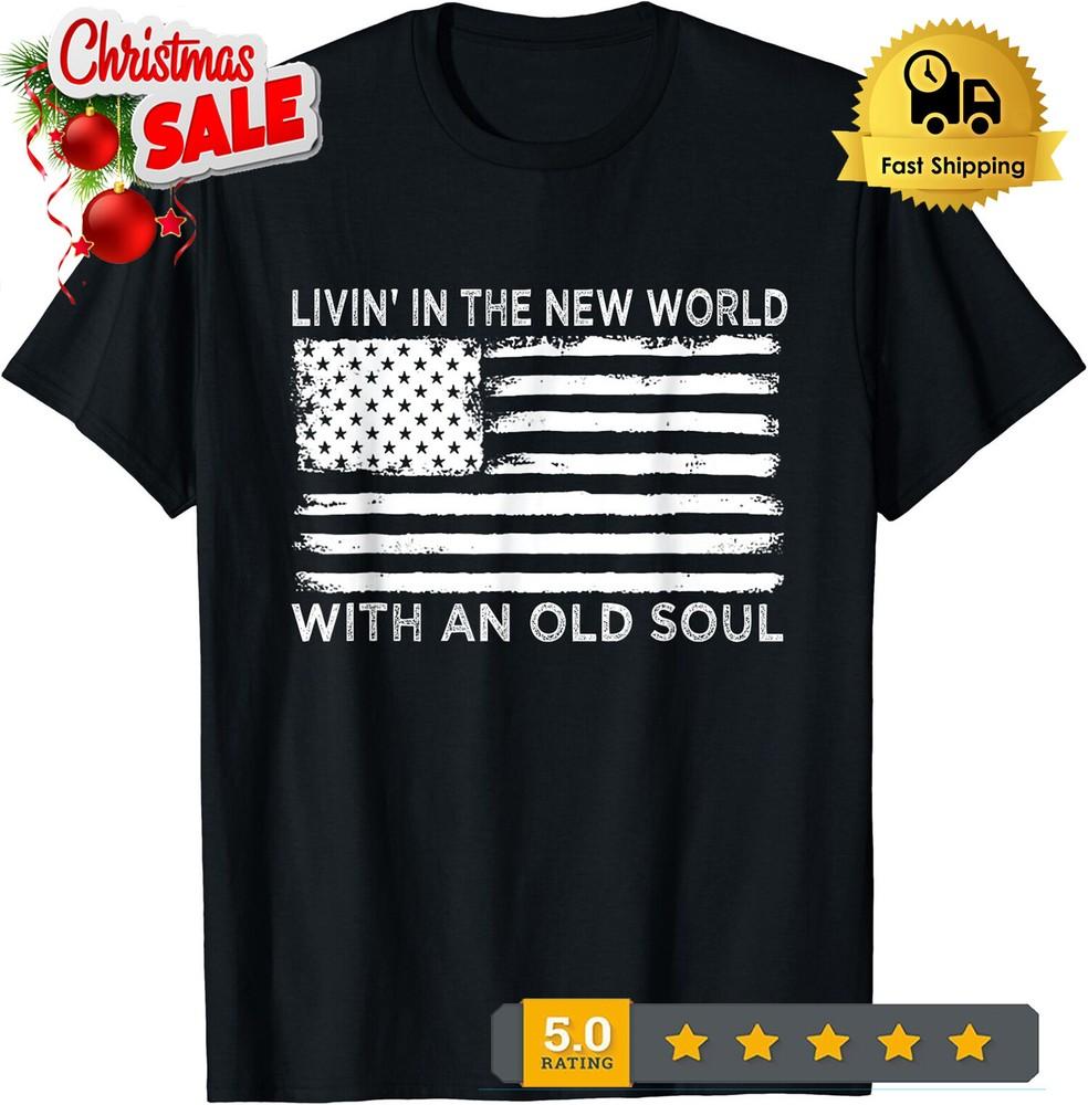 2025/Living In A New World With An Old Soul American Flag Unisex T-Shirt Unisex T-Shirt XXXXL