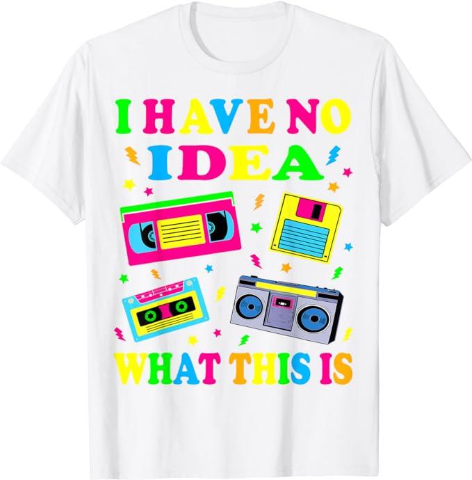 I Have No Idea What This Is Men Women Kid 70s 80s 90s Outfit T-Shirt Retro Gifts Vintage 80s Tape Costume Shirts Saying Tee Tops