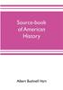 The Source Book Of American History Edited For Schools And Readers by Albert Bushnell Hart - Paperback Book